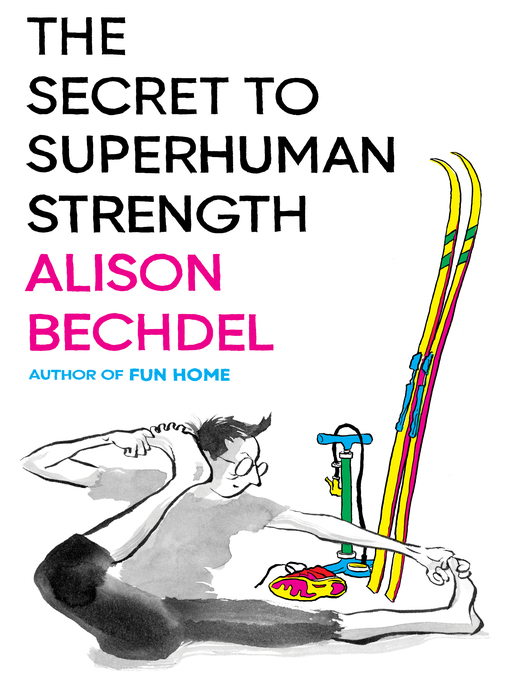 Title details for The Secret to Superhuman Strength by Alison Bechdel - Wait list